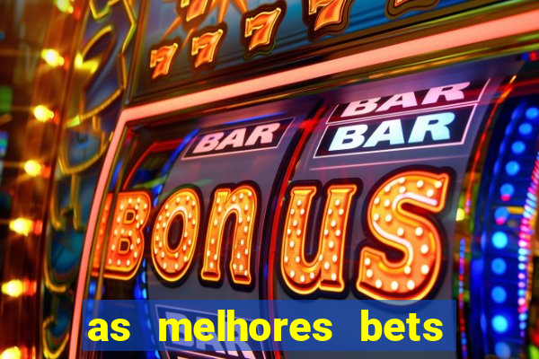 as melhores bets do brasil